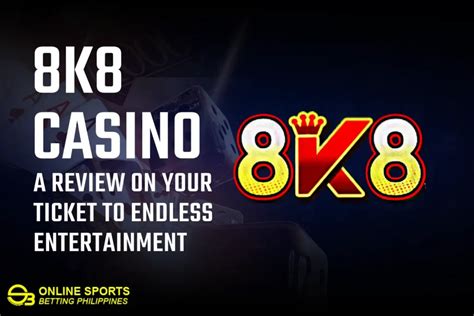 8k8 Casino: A Review on Your Ticket to Endless Entertainment