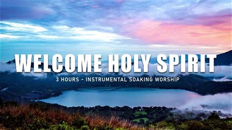 WELCOME HOLY SPIRIT // 3 HOURS INSTRUMENTAL SOAKING WORSHIP MUSIC - YouTube