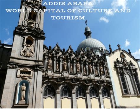 ADDIS ABABA-THE WORLD CAPITAL OF CULTURE AND TOURISM - 6 FEB 2019