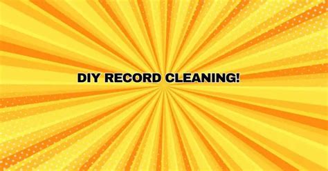 DIY Record Cleaning: Reviving Your Vinyl Collection - All For Turntables