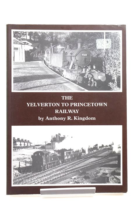 Stella & Rose's Books : THE YELVERTON TO PRINCETOWN RAILWAY Written By Anthony R. Kingdom, BOOK ...