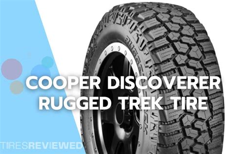 Cooper Discoverer Rugged Trek Tire Review - Tires Reviewed