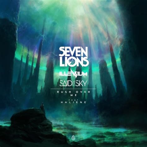 Stream Seven Lions x Illenium x Said The Sky - Rush Over Me Feat. HALIENE by Seven Lions ...