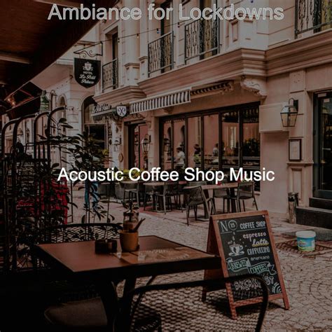 Ambiance for Lockdowns, Acoustic Coffee Shop Music - Qobuz