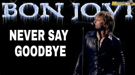 NEVER SAY GOODBYE - BON JOVI [ MUSIC & LYRICS ] - YouTube