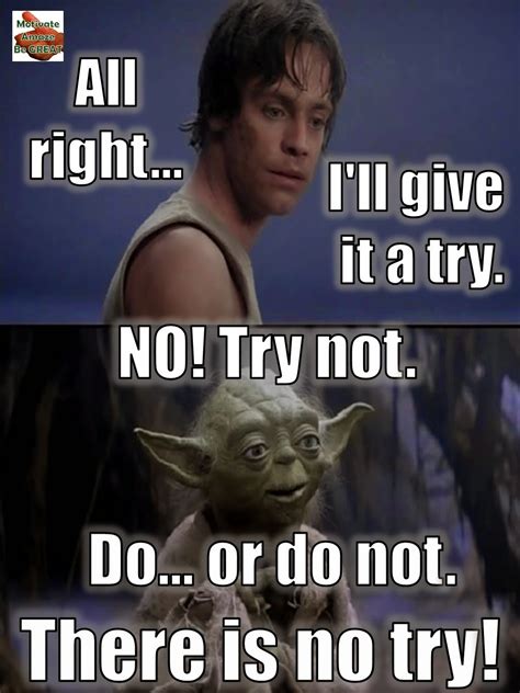 Do...or do not. There is no try! - Star Wars Lesson 3