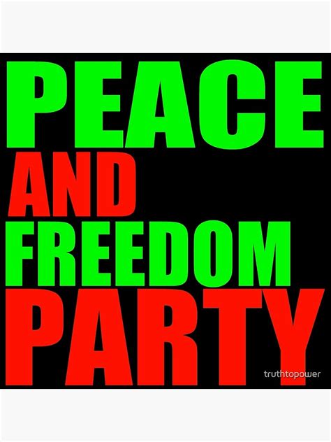 "Peace and Freedom Party-2" Poster by truthtopower | Redbubble