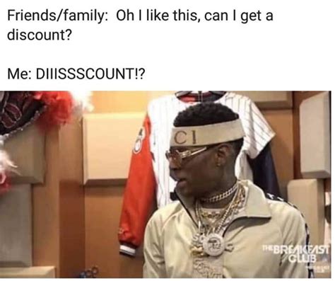 Friends/family: Oh I like this, can i get a discount | Soulja Boy ...