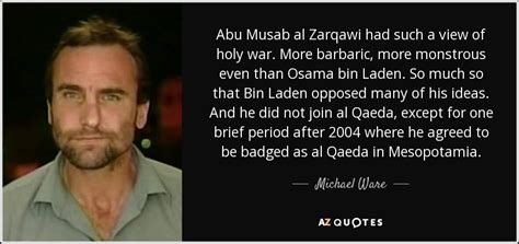 Michael Ware quote: Abu Musab al Zarqawi had such a view of holy...