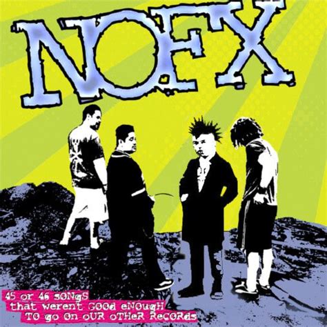 NoFX - 46 or 46 Songs that Weren't Good Enough to go on our Other ...