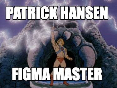 Meme Creator - Funny PATRICK HANSEN FIGMA MASTER Meme Generator at ...