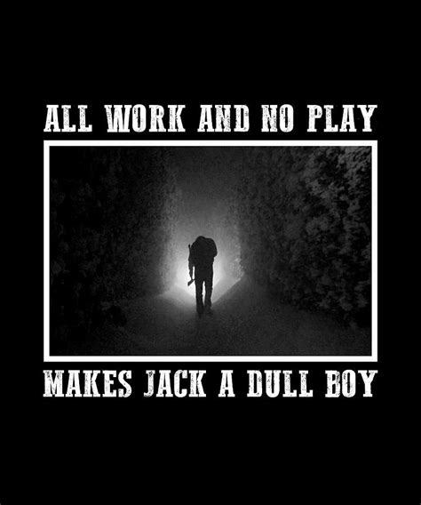 All Work And No Play Makes Jack A Dull Boy Digital Art by Roya Steward - Fine Art America