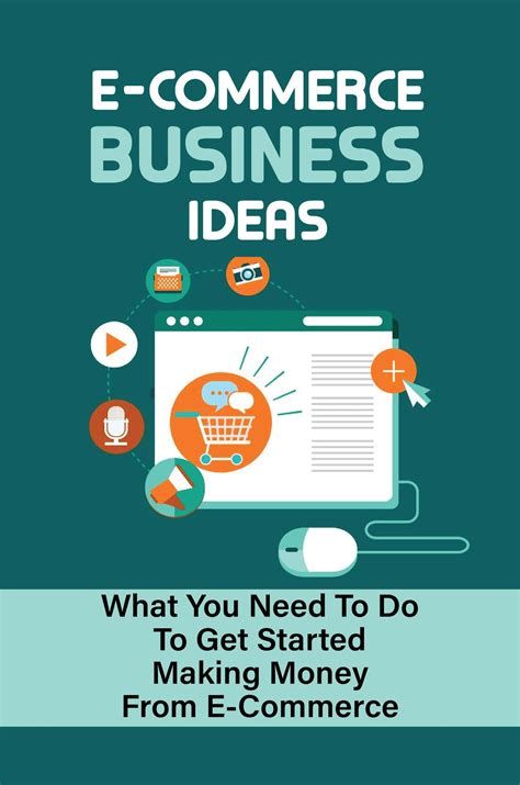 E-Commerce Business Ideas: What You Need To Do To Get Started Making ...