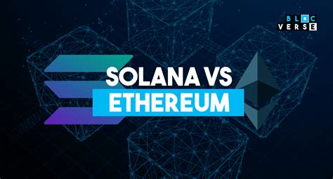 Solana Vs. Ethereum- A Detailed Comparison. - Blocverse