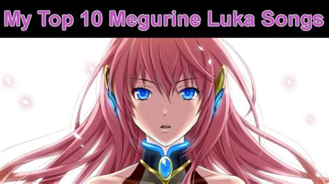 My Top 10 Megurine Luka Songs - YouTube