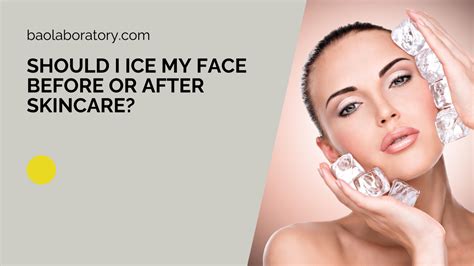 Should I Ice My Face Before or After Skincare? - BAO Laboratory