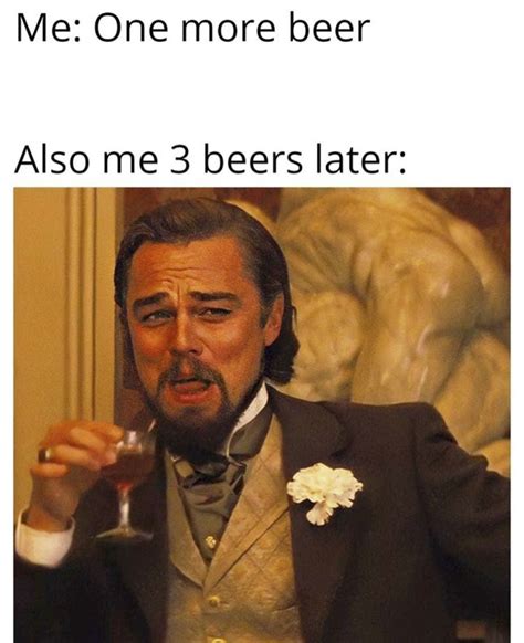 These Beer Memes Are For Anyone Craving A Cold One - Having One Or ...