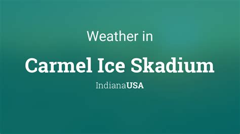 Weather for Carmel Ice Skadium, Indiana, USA