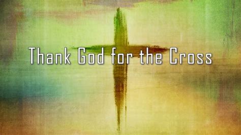 Thank God For The Cross – March 5th, 2017 | Crosspoint Church Online