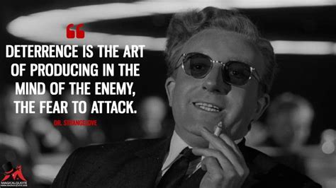 Deterrence is the art of producing in the mind of the enemy, the FEAR ...