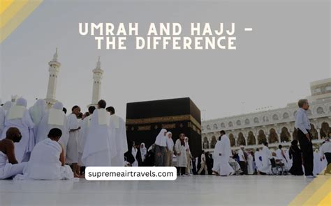 Umrah and Hajj: Understanding the Difference, Rules, and Rituals