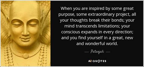 Patanjali quote: When you are inspired by some great purpose, some ...