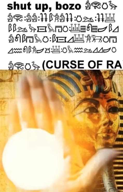 shut up bozo, curse of ra | The Pharaoh's Curse / Curse of Ra | Know Your Meme