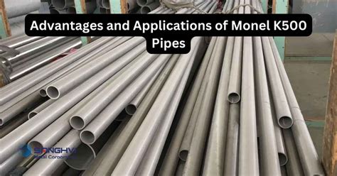 Advantages and Applications of Monel K500 Pipes