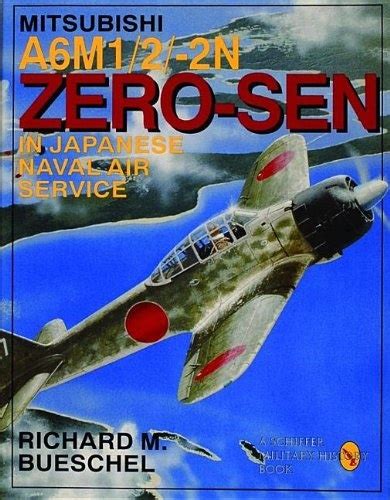Mitsubishi A6M-1/2/2-N Zero-Sen of the Japanese Naval Air Service: (Schiffer Military/Aviation ...