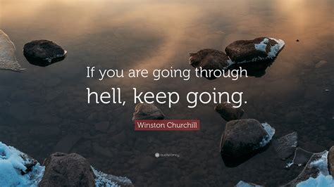 Winston Churchill Quote: “If you are going through hell, keep going.”