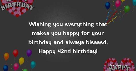 Wishing you everything that makes you happy for your birthday and always blessed. Happy 42nd ...