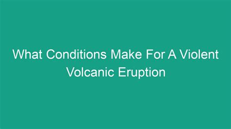 What Conditions Make For A Violent Volcanic Eruption - Android62