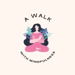 A Walk with Mindfulness - Mindfulness. Mental Health. Self-Care