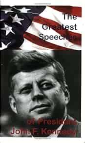 The Greatest Speeches of President John F. Kennedy: Kennedy, John F ...