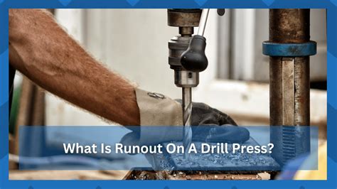 What Is A Runout On A Drill Press? (Answered) - HookedOnTool