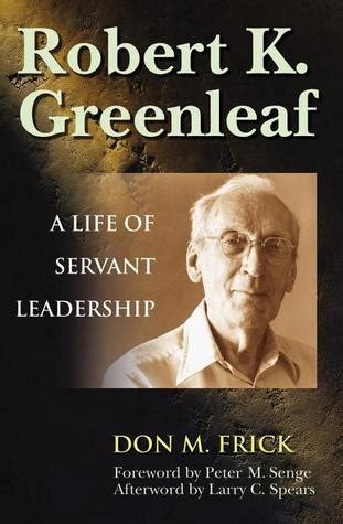 Robert K. Greenleaf: A Life of Servant Leadership by Don M. Frick