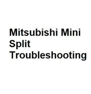 Mitsubishi Mini Split Troubleshooting - Step by Step Guide