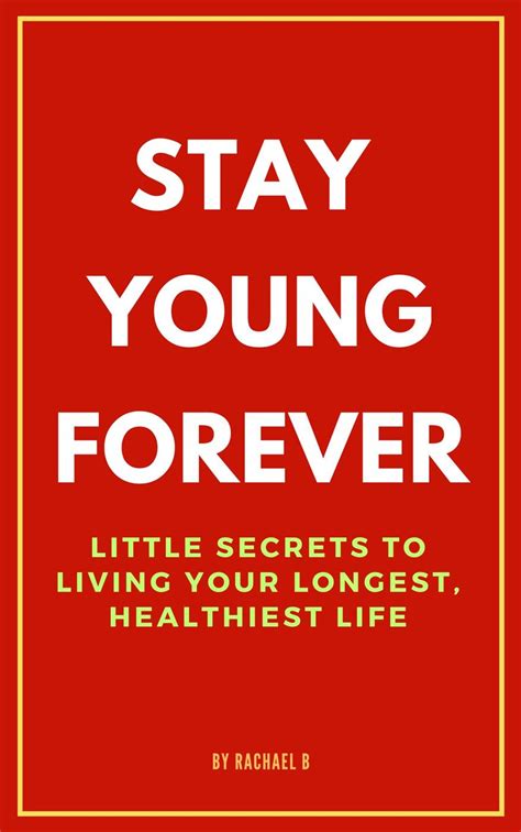 Stay Young Forever: Little Secrets to Living Your Longest, Healthiest Life eBook by Rachael B ...