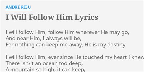 "I WILL FOLLOW HIM" LYRICS by ANDRÉ RIEU: I will follow Him,...