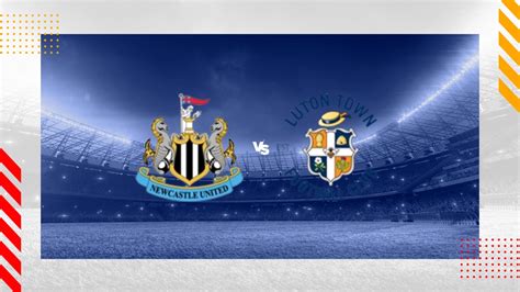 Newcastle vs Luton Town Prediction - Premier League - 03/02/2024