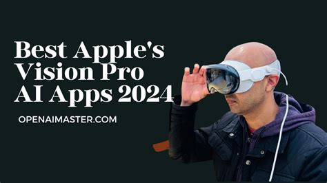 Best Apple's Vision Pro AI Apps 2024 - Open AI Master