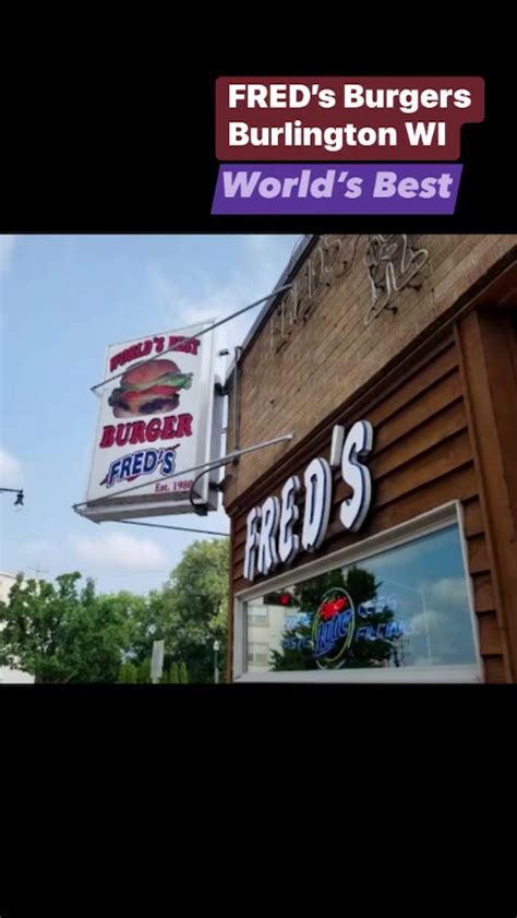 Fred’s Burgers in Burlington WI are known as the “World’s Best Burgers”…it’s even on their sign ...