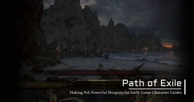 Making PoE Powerful Weapons for Early-Game Character Guides