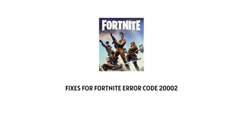 How To Fix Fortnite Error Code 20002?