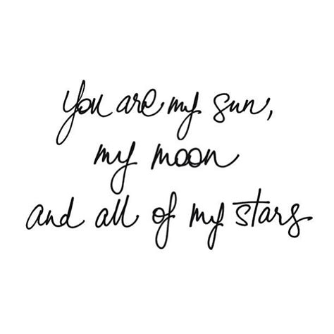 You are my sun, my moon & all of my stars