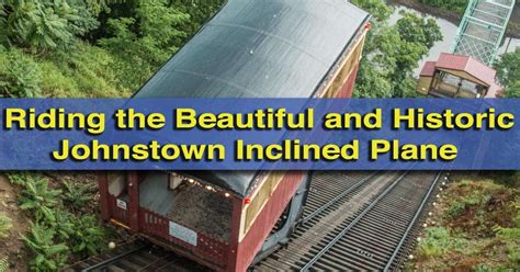 Riding the Beautiful and Historic Johnstown Inclined Plane - UncoveringPA