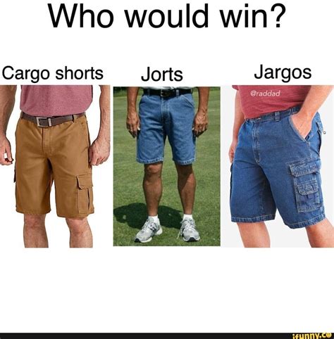 Who would win? Cargo shorts Cargo shorts Jorts Jargos @raddad - iFunny