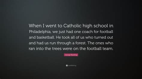 George Raveling Quote: “When I went to Catholic high school in Philadelphia, we just had one ...