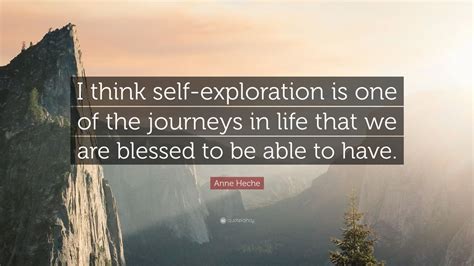 Anne Heche Quote: “I think self-exploration is one of the journeys in ...