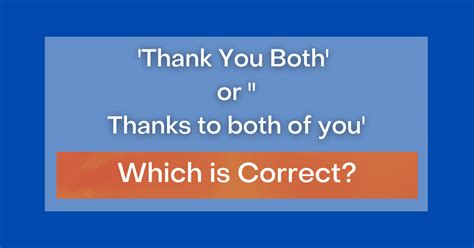 'Thank You Both' or 'Thanks to both of you': Which is Correct?